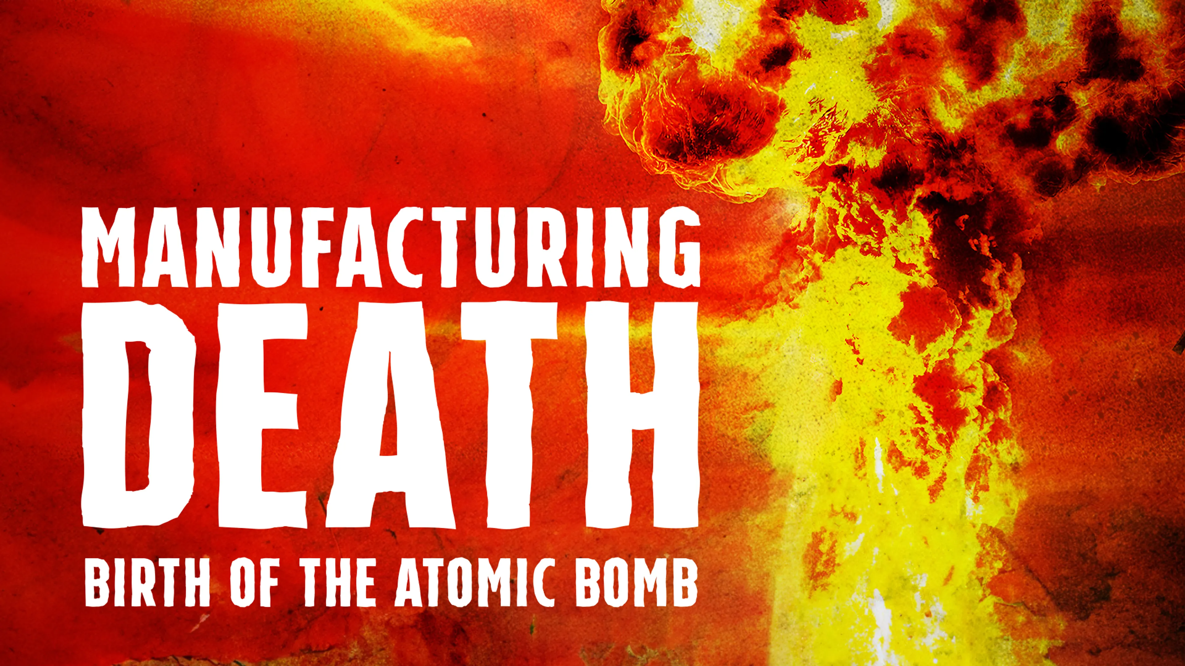 Manufacturing Death: Birth of the Atomic Bomb poster